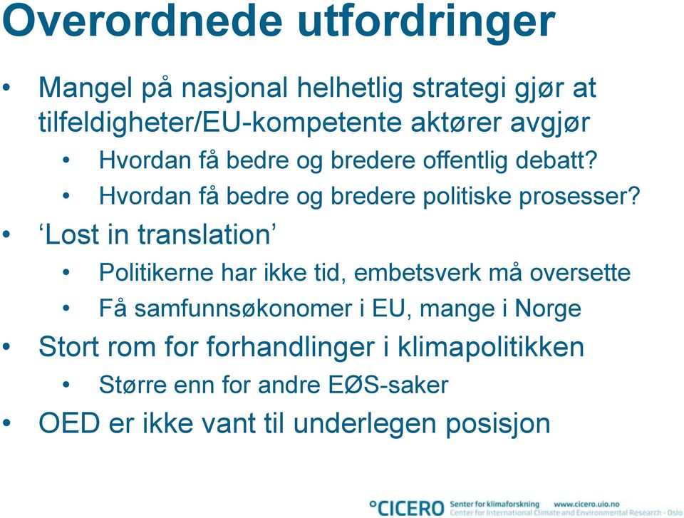 Lost in translation Politikerne har ikke tid, embetsverk må oversette Få samfunnsøkonomer i EU, mange i Norge