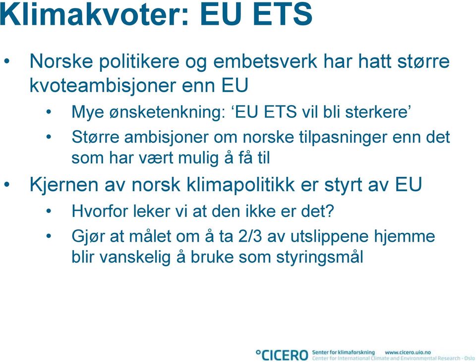 har vært mulig å få til Kjernen av norsk klimapolitikk er styrt av EU Hvorfor leker vi at den