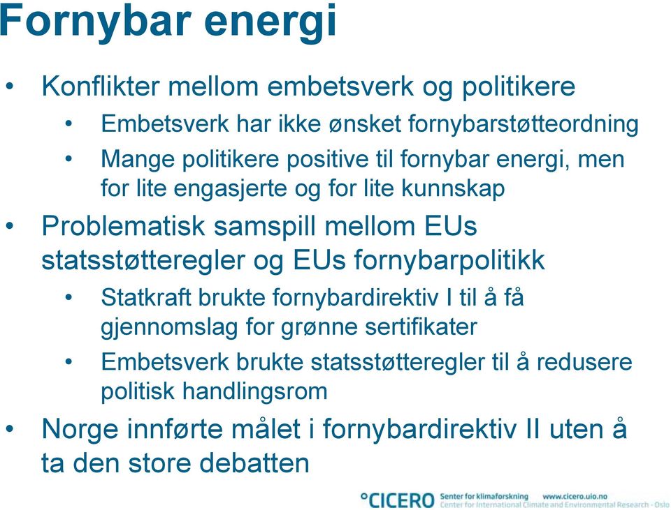 statsstøtteregler og EUs fornybarpolitikk Statkraft brukte fornybardirektiv I til å få gjennomslag for grønne sertifikater