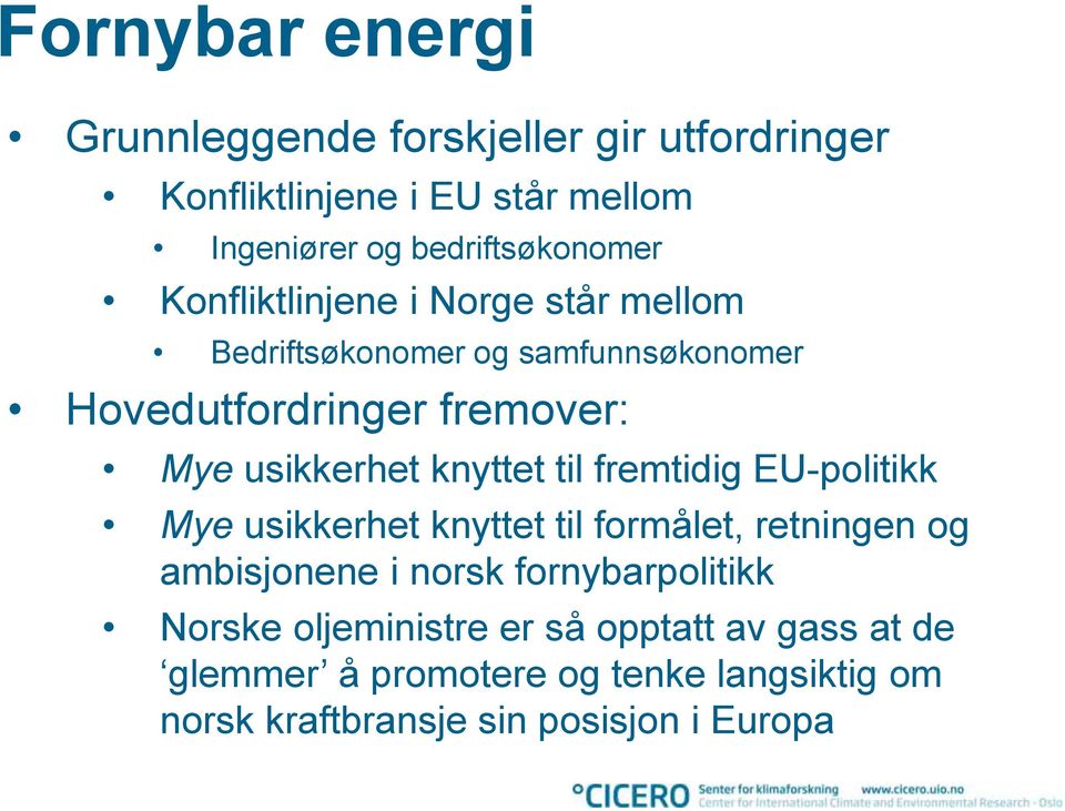 knyttet til fremtidig EU-politikk Mye usikkerhet knyttet til formålet, retningen og ambisjonene i norsk fornybarpolitikk