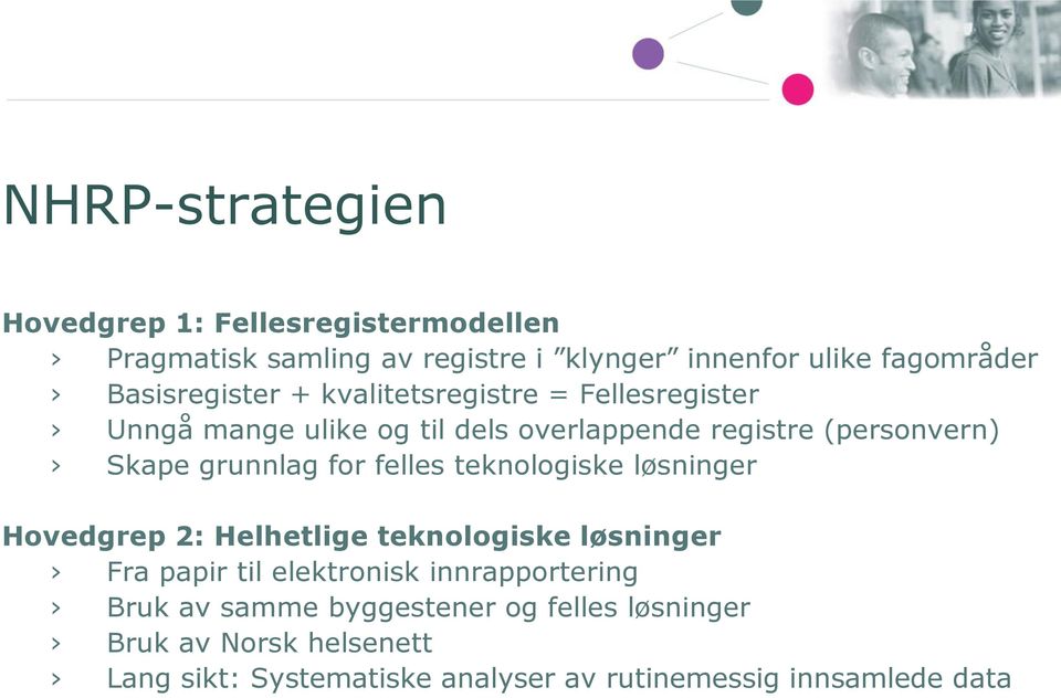 grunnlag for felles teknologiske løsninger Hovedgrep 2: Helhetlige teknologiske løsninger Fra papir til elektronisk