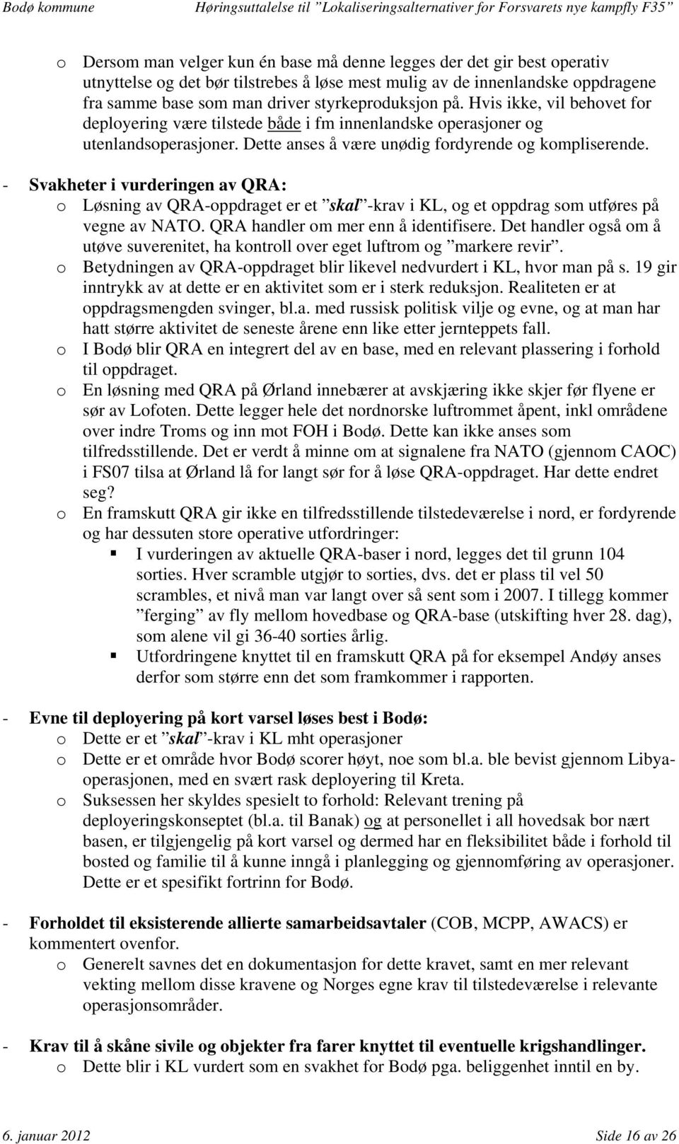 - Svakheter i vurderingen av QRA: o Løsning av QRA-oppdraget er et skal -krav i KL, og et oppdrag som utføres på vegne av NATO. QRA handler om mer enn å identifisere.