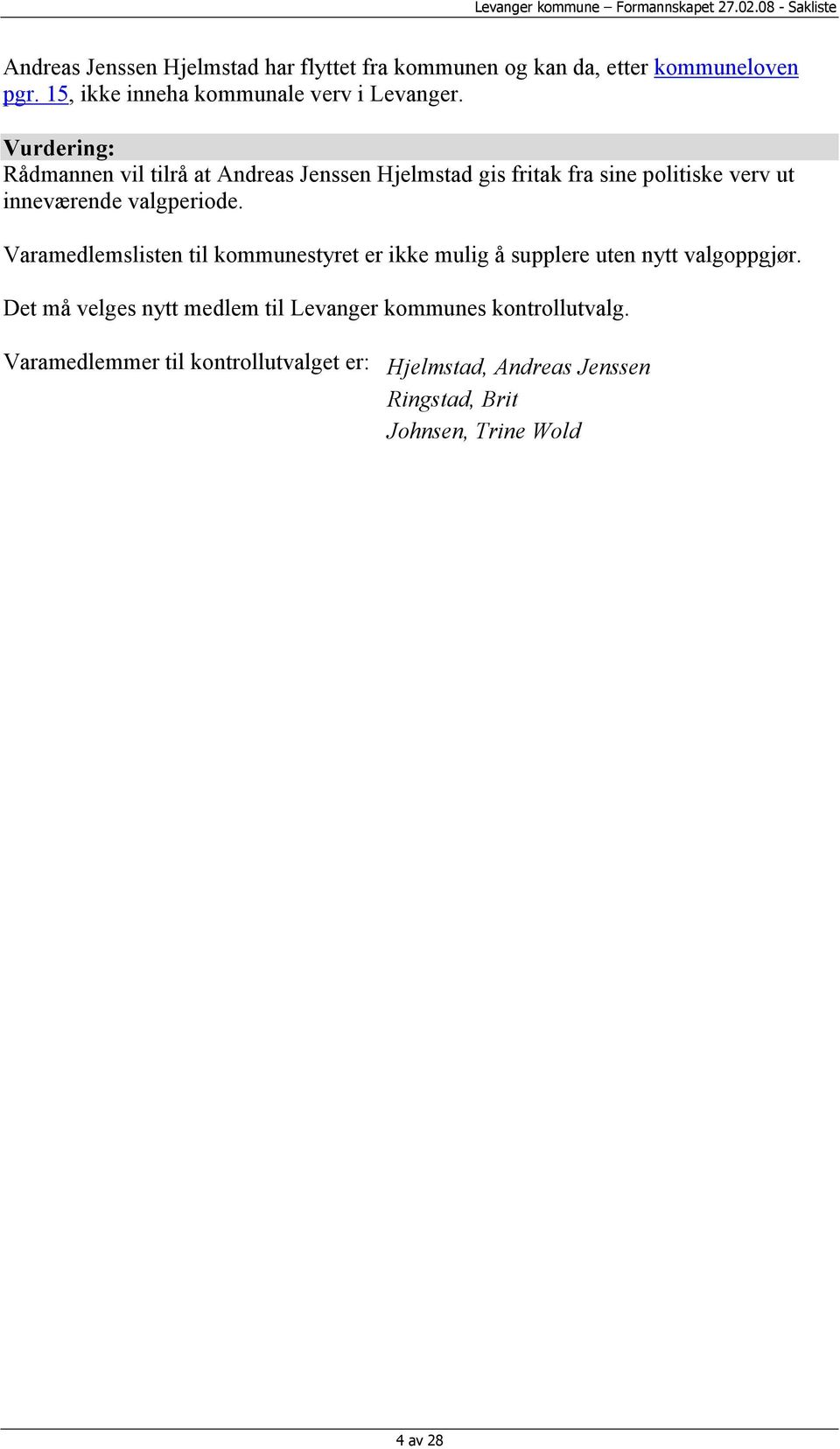 Vurdering: Rådmannen vil tilrå at Andreas Jenssen Hjelmstad gis fritak fra sine politiske verv ut inneværende valgperiode.