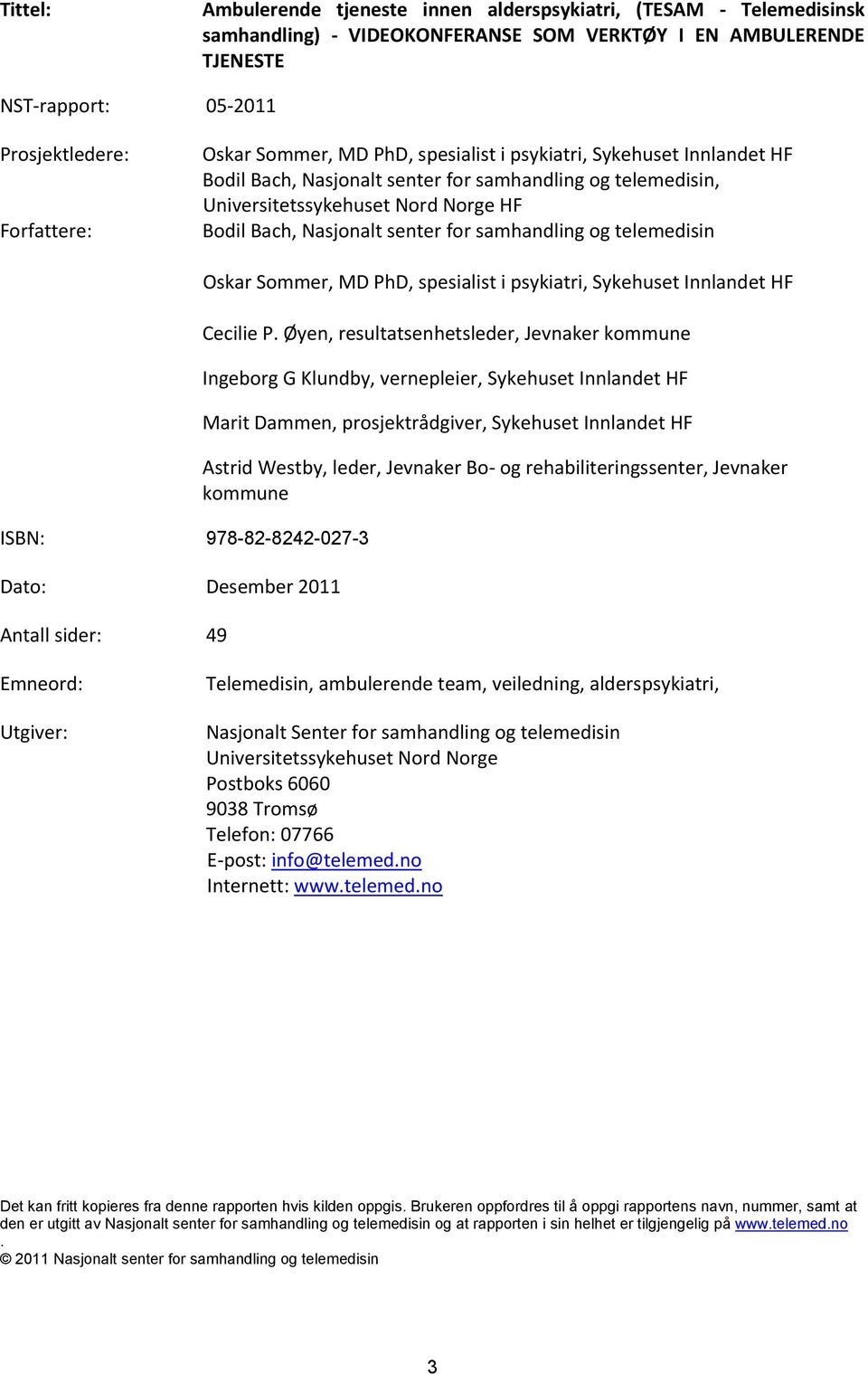 samhandling og telemedisin ISBN: 978-82-8242-027-3 Dato: Desember 2011 Antall sider: 49 Oskar Sommer, MD PhD, spesialist i psykiatri, Sykehuset Innlandet HF Cecilie P.