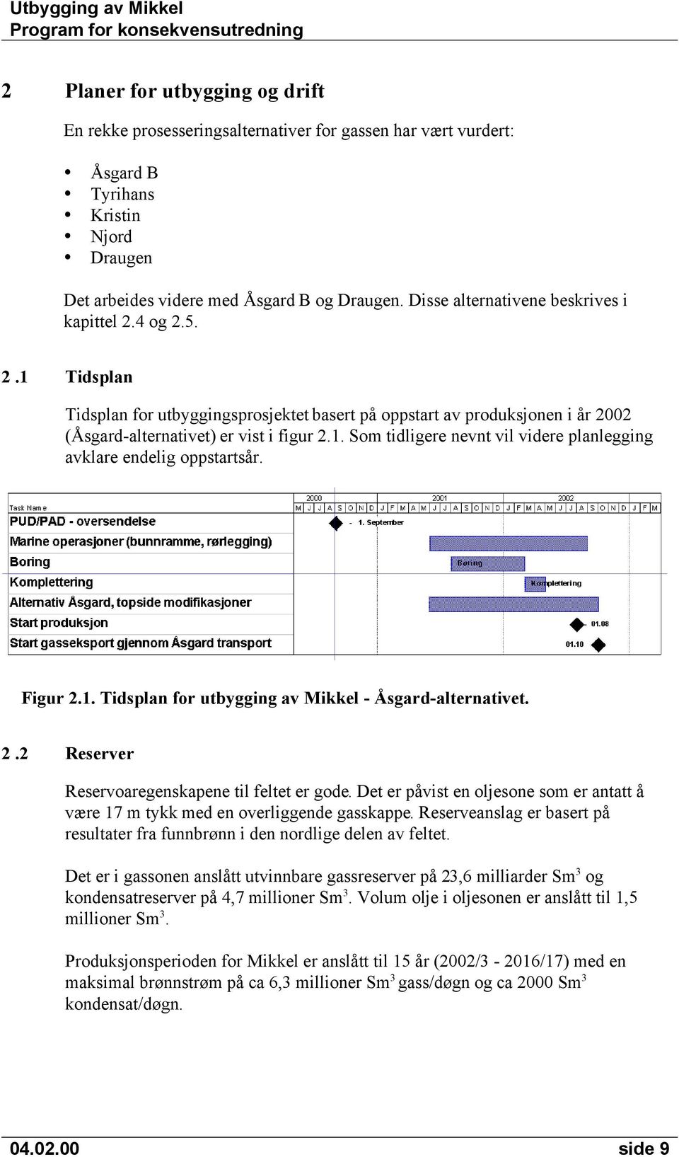 Figur 2.1. Tidsplan for utbygging av Mikkel - Åsgard-alternativet. 2.2 Reserver Reservoaregenskapene til feltet er gode.