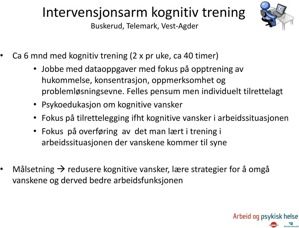 Felles pensum men individuelt tilrettelagt Psykoedukasjon om kognitive vansker Fokus på tilrettelegging ifht kognitive vansker i