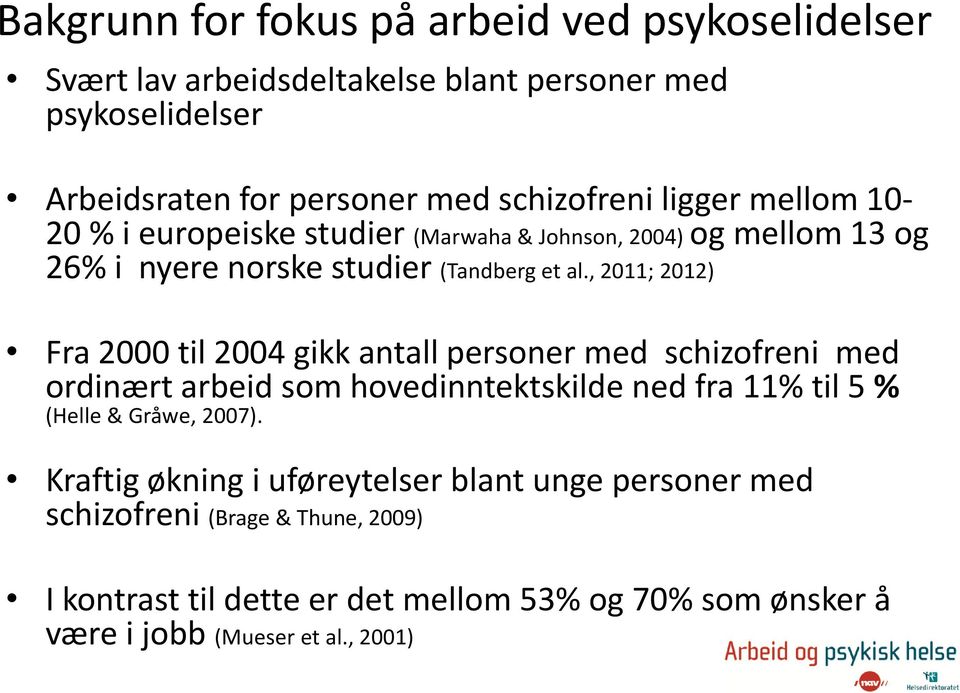 , 2011; 2012) Fra 2000 til 2004 gikk antall personer med schizofreni med ordinært arbeid som hovedinntektskilde ned fra 11% til 5 % (Helle & Gråwe, 2007).