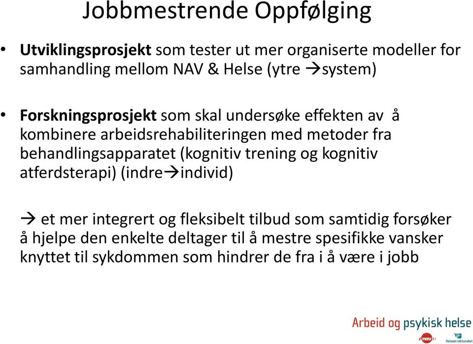 behandlingsapparatet (kognitiv trening og kognitiv atferdsterapi) (indre individ) et mer integrert og fleksibelt tilbud som