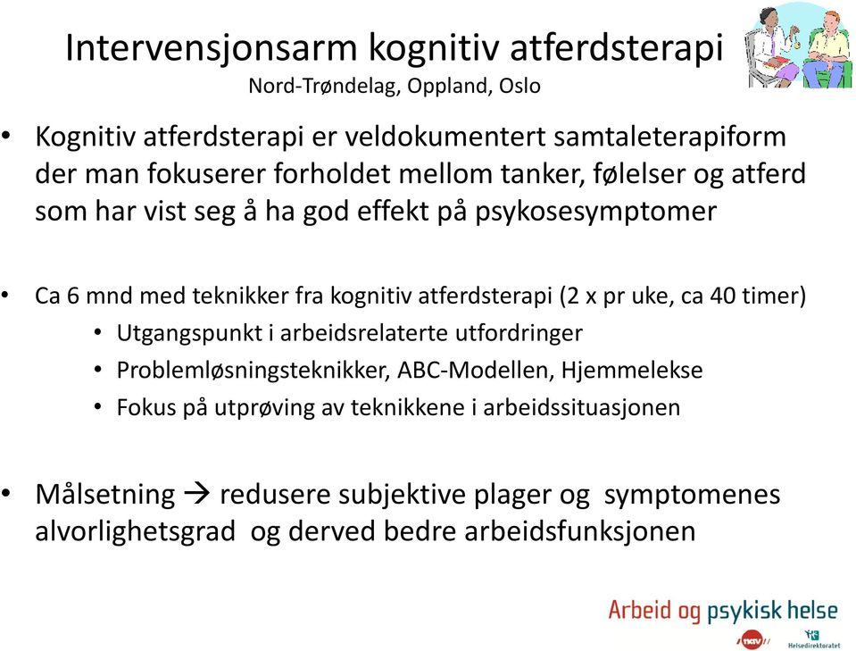 atferdsterapi (2 x pr uke, ca 40 timer) Utgangspunkt i arbeidsrelaterte utfordringer Problemløsningsteknikker, ABC-Modellen, Hjemmelekse Fokus