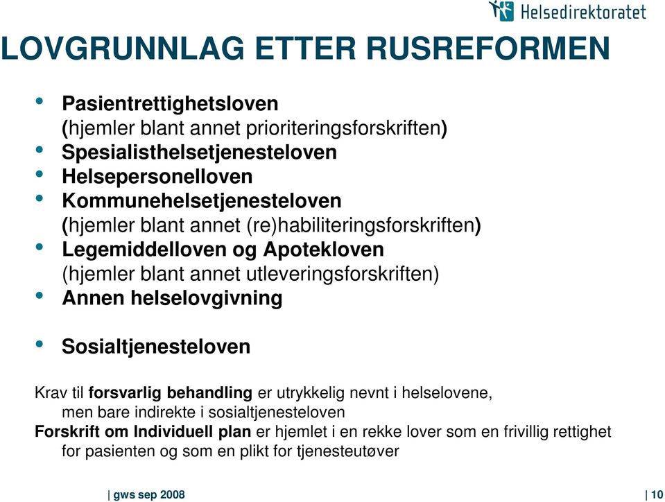 utleveringsforskriften) Annen helselovgivning Sosialtjenesteloven Krav til forsvarlig behandling er utrykkelig nevnt i helselovene, men bare