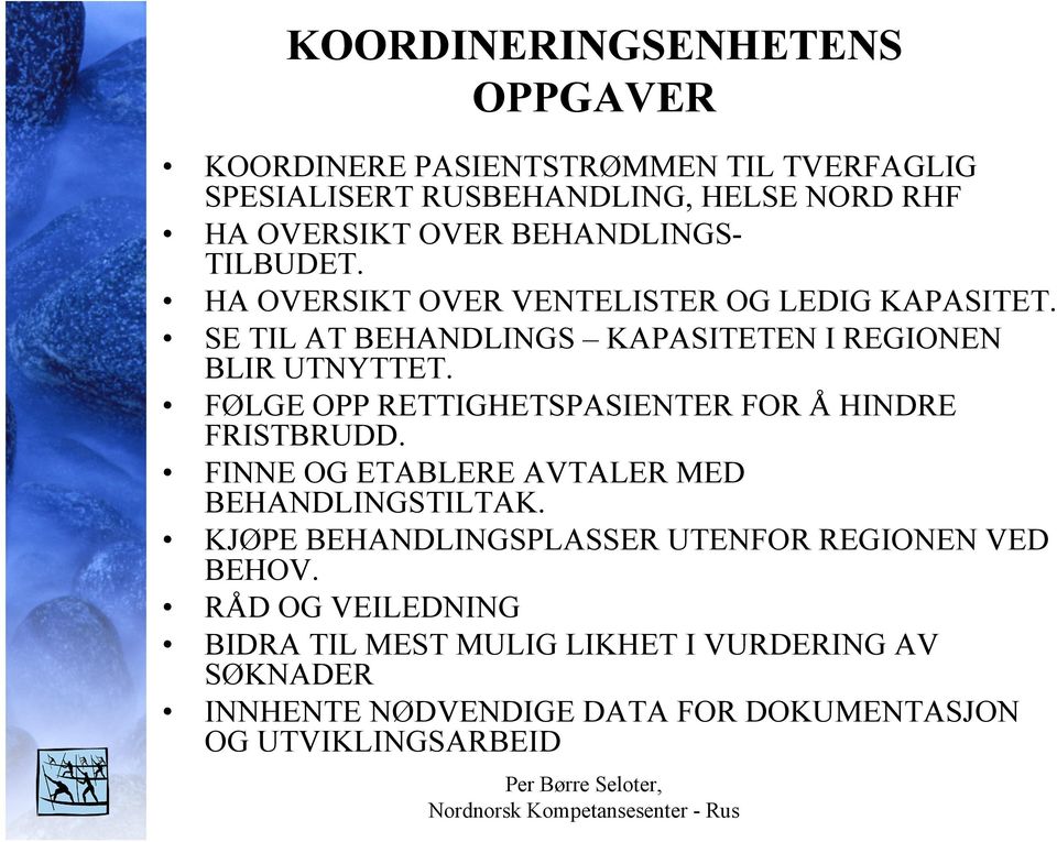 FØLGE OPP RETTIGHETSPASIENTER FOR Å HINDRE FRISTBRUDD. FINNE OG ETABLERE AVTALER MED BEHANDLINGSTILTAK.