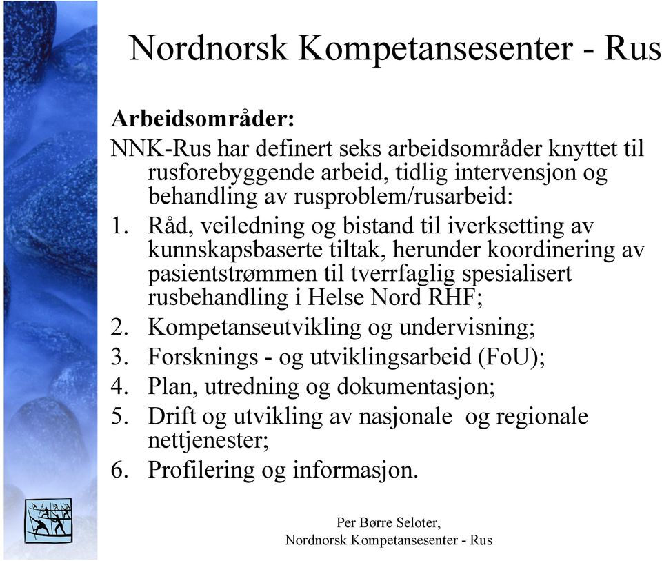 Råd, veiledning og bistand til iverksetting av kunnskapsbaserte tiltak, herunder koordinering av pasientstrømmen til tverrfaglig