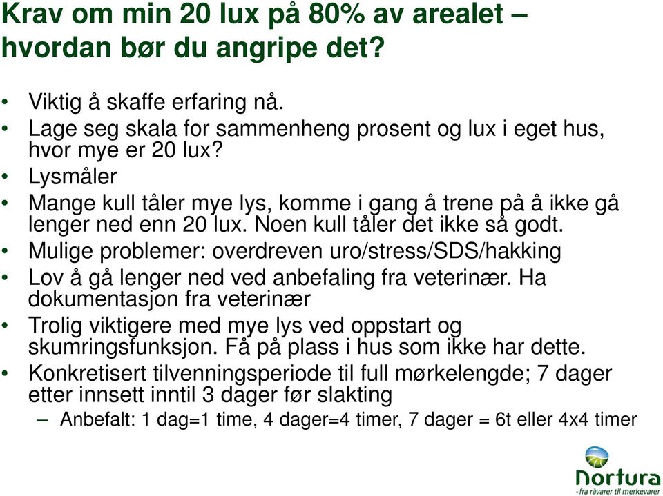 Mulige problemer: overdreven uro/stress/sds/hakking Lov å gå lenger ned ved anbefaling fra veterinær.