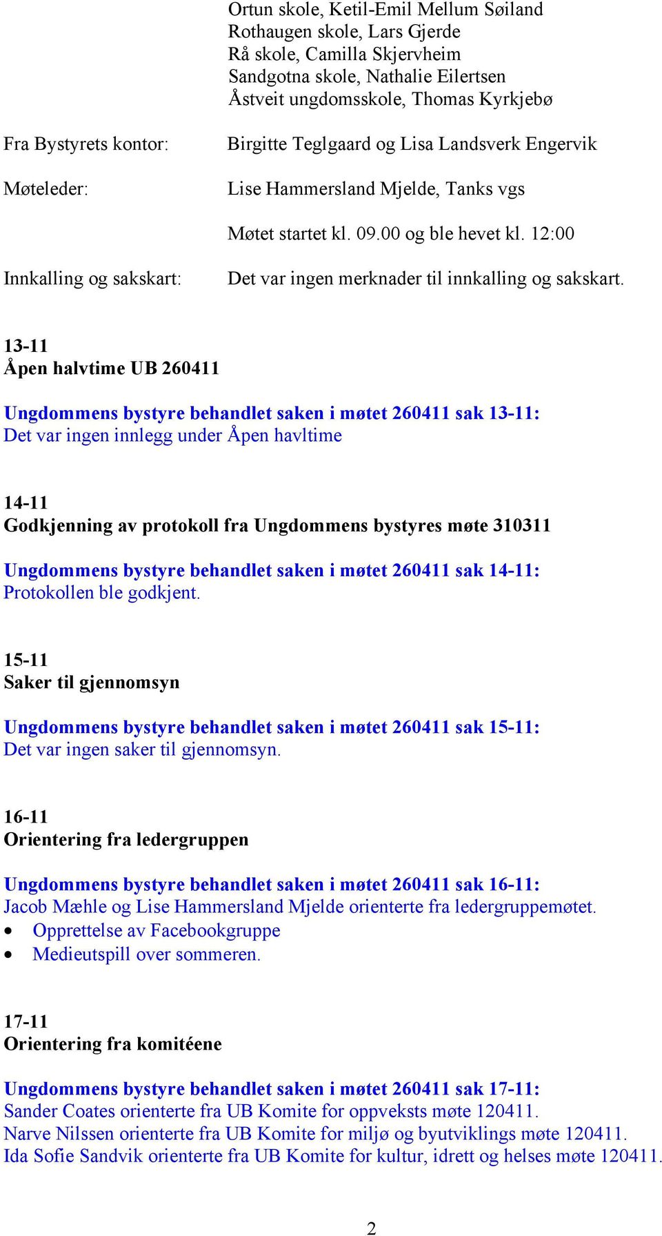 12:00 Innkalling og sakskart: Det var ingen merknader til innkalling og sakskart.