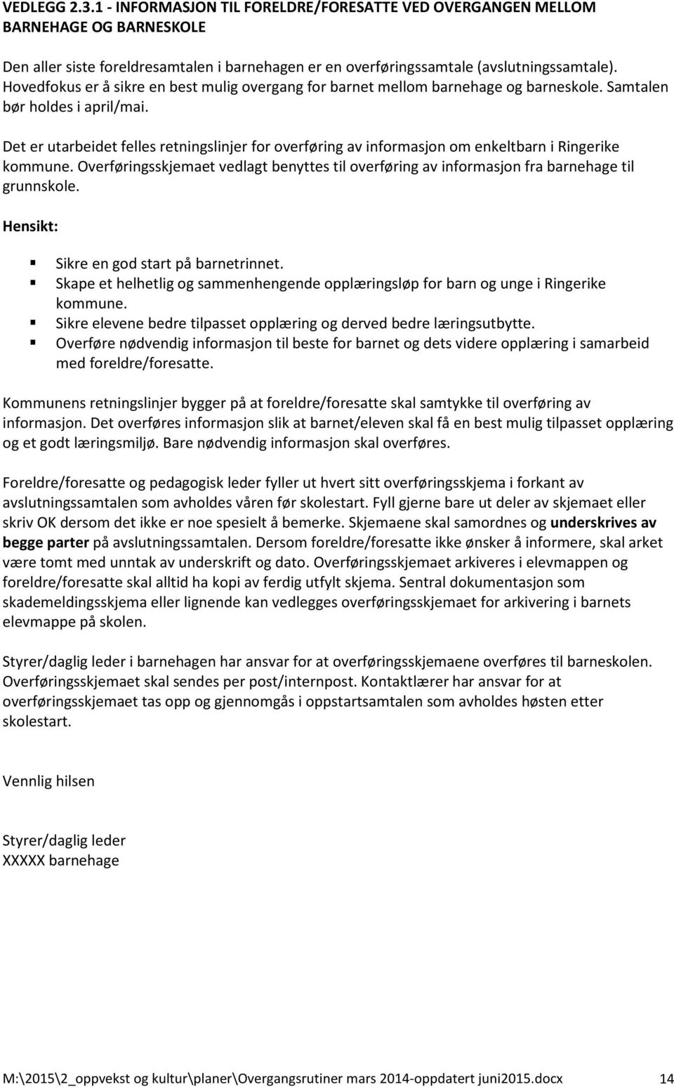 Det er utarbeidet felles retningslinjer for overføring av informasjon om enkeltbarn i Ringerike kommune.