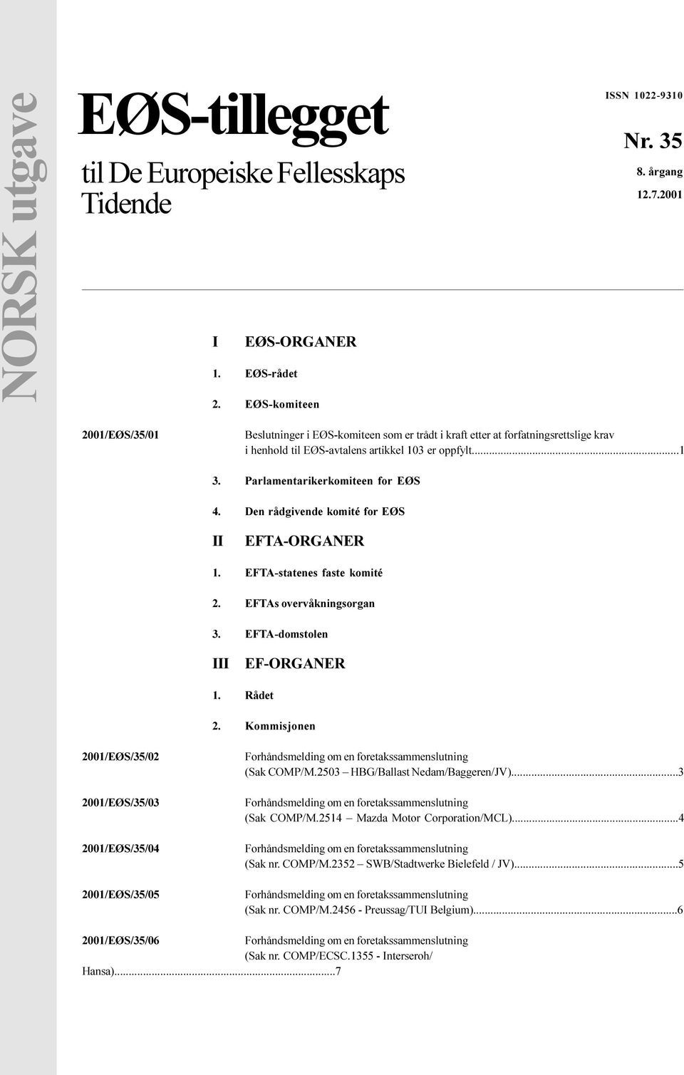EFTA-statenes faste komité EFTAs overvåkningsorgan EFTA-domstolen EF-ORGANER Rådet Kommisjonen 2001/EØS/35/02 2001/EØS/35/03 2001/EØS/35/04 2001/EØS/35/05 (Sak COMP/M 2503 HBG/Ballast