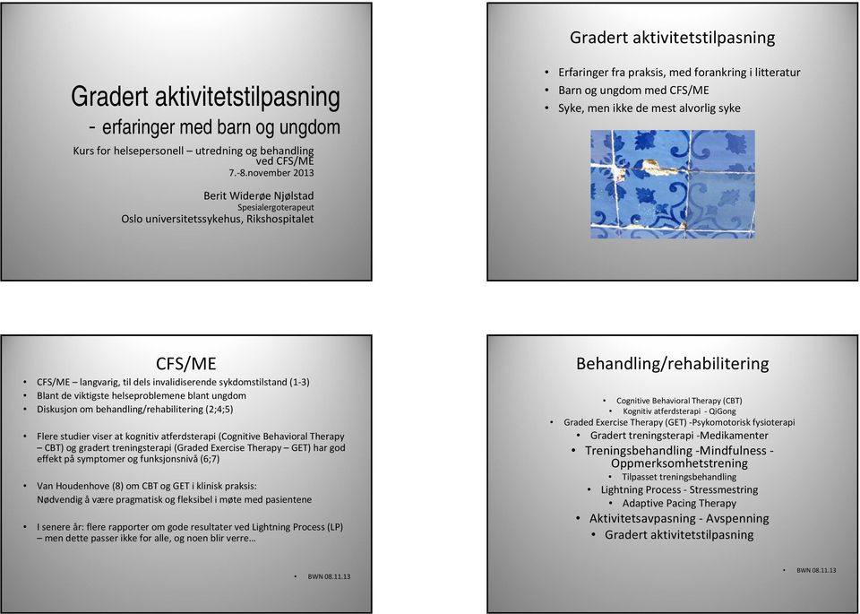 Rikshospitalet CFS/ME CFS/ME langvarig, til dels invalidiserende sykdomstilstand (1 3) Blant de viktigste helseproblemene blant ungdom Diskusjon om behandling/rehabilitering (2;4;5) Flere studier