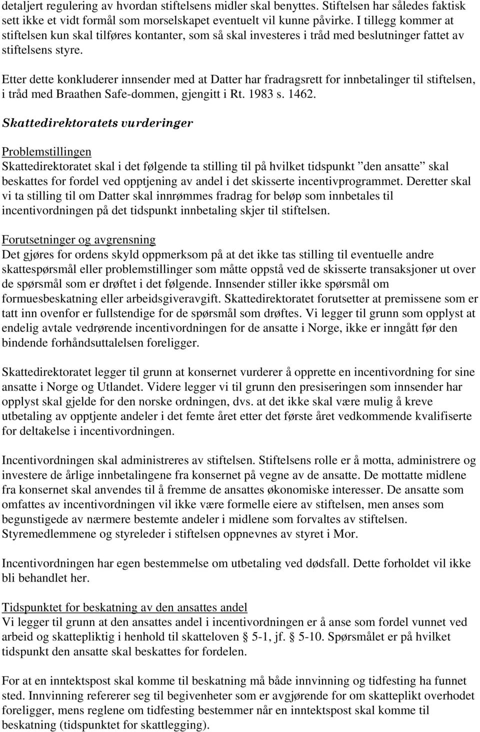 Etter dette konkluderer innsender med at Datter har fradragsrett for innbetalinger til stiftelsen, i tråd med Braathen Safe-dommen, gjengitt i Rt. 1983 s. 1462.