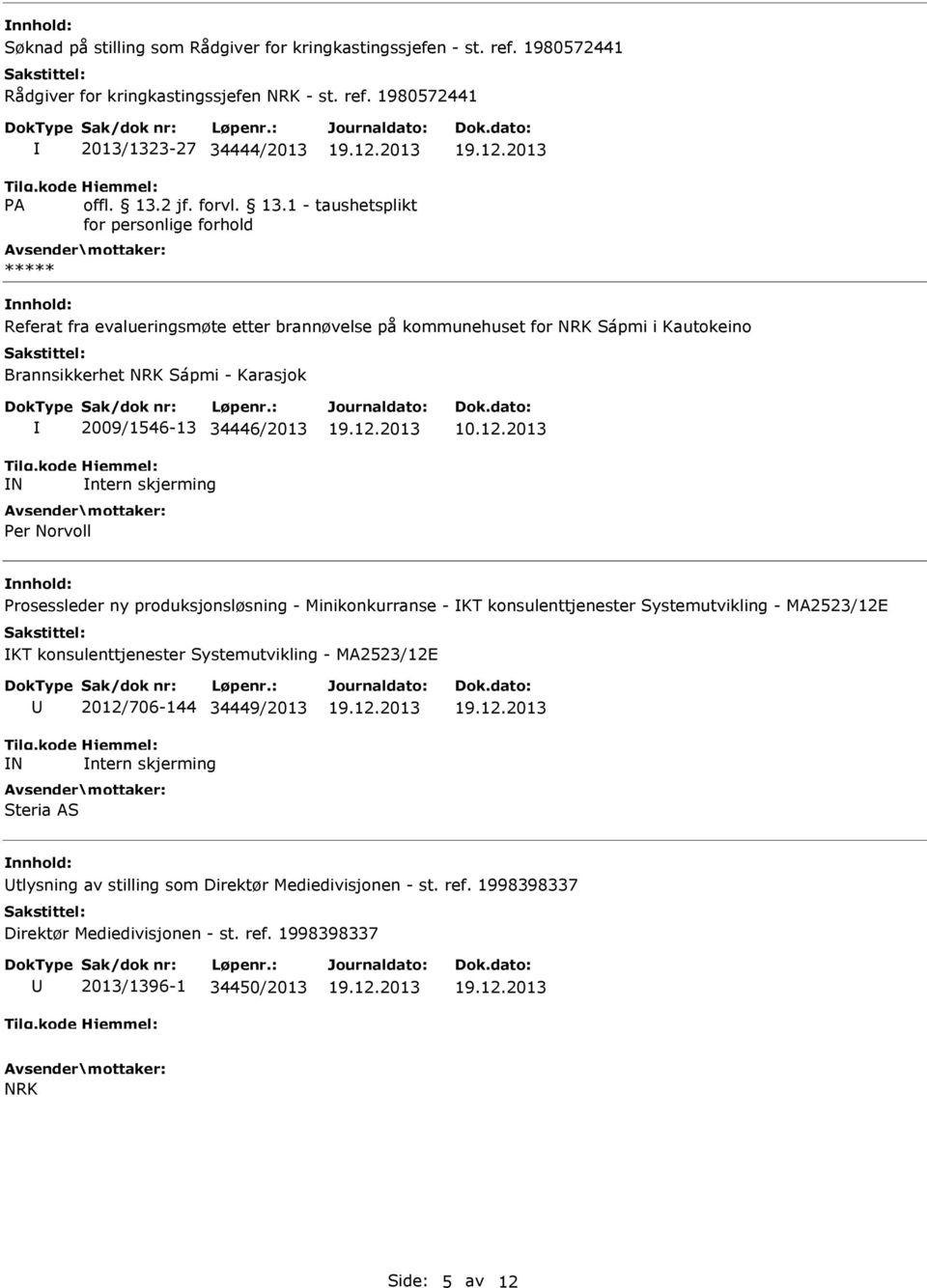 1980572441 2013/1323-27 34444/2013 Referat fra evalueringsmøte etter brannøvelse på kommunehuset for NRK Sápmi i Kautokeino Brannsikkerhet NRK Sápmi - Karasjok N 2009/1546-13