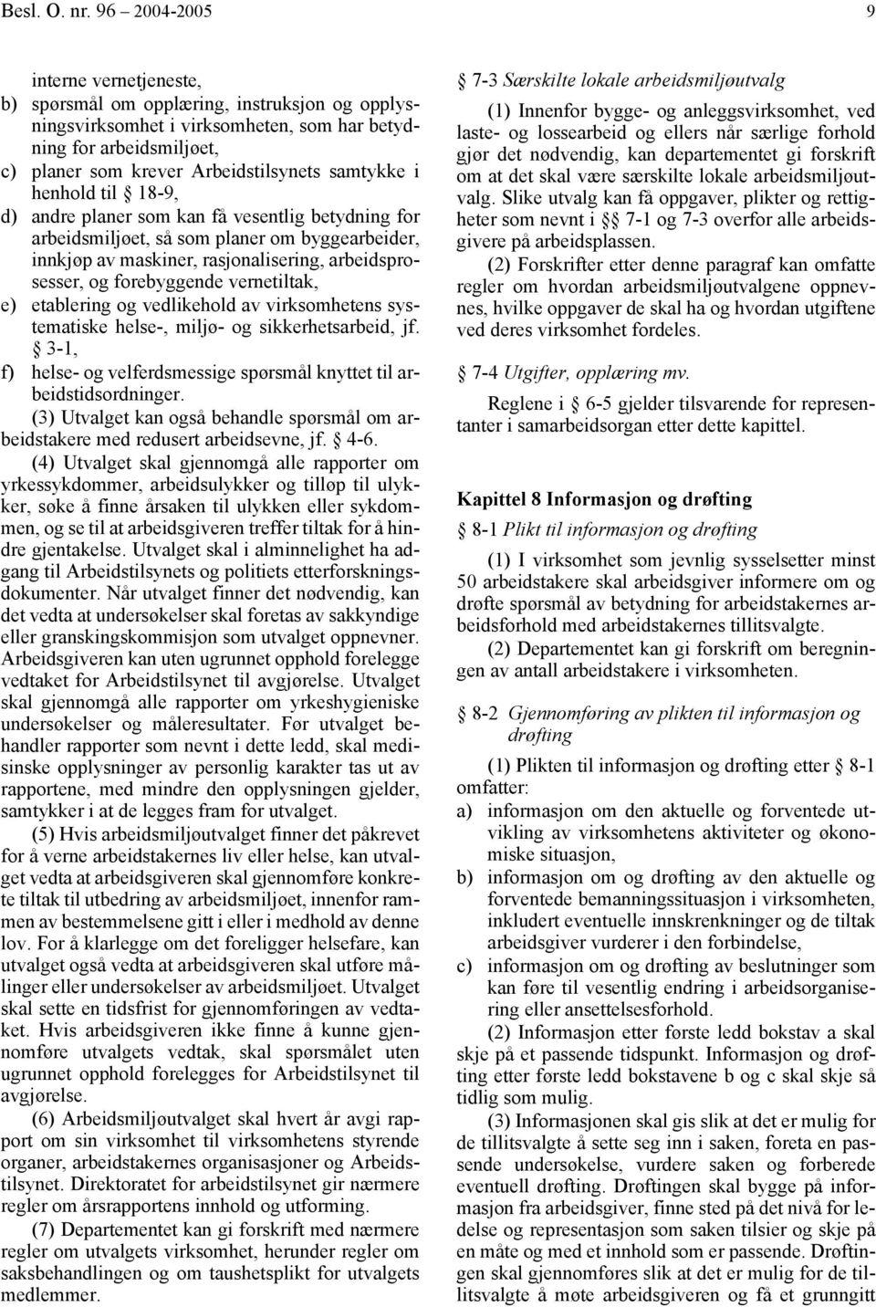 samtykke i henhold til 18-9, d) andre planer som kan få vesentlig betydning for arbeidsmiljøet, så som planer om byggearbeider, innkjøp av maskiner, rasjonalisering, arbeidsprosesser, og forebyggende