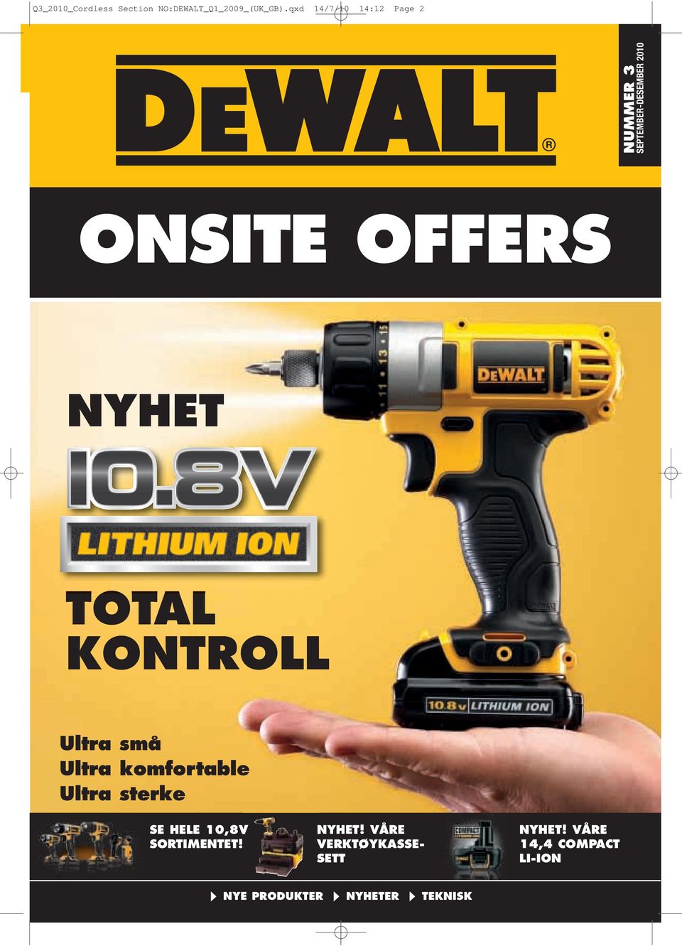 NYHET TOTAL KONTROLL Ultra små Ultra komfortable Ultra sterke SE HELE 10,8V