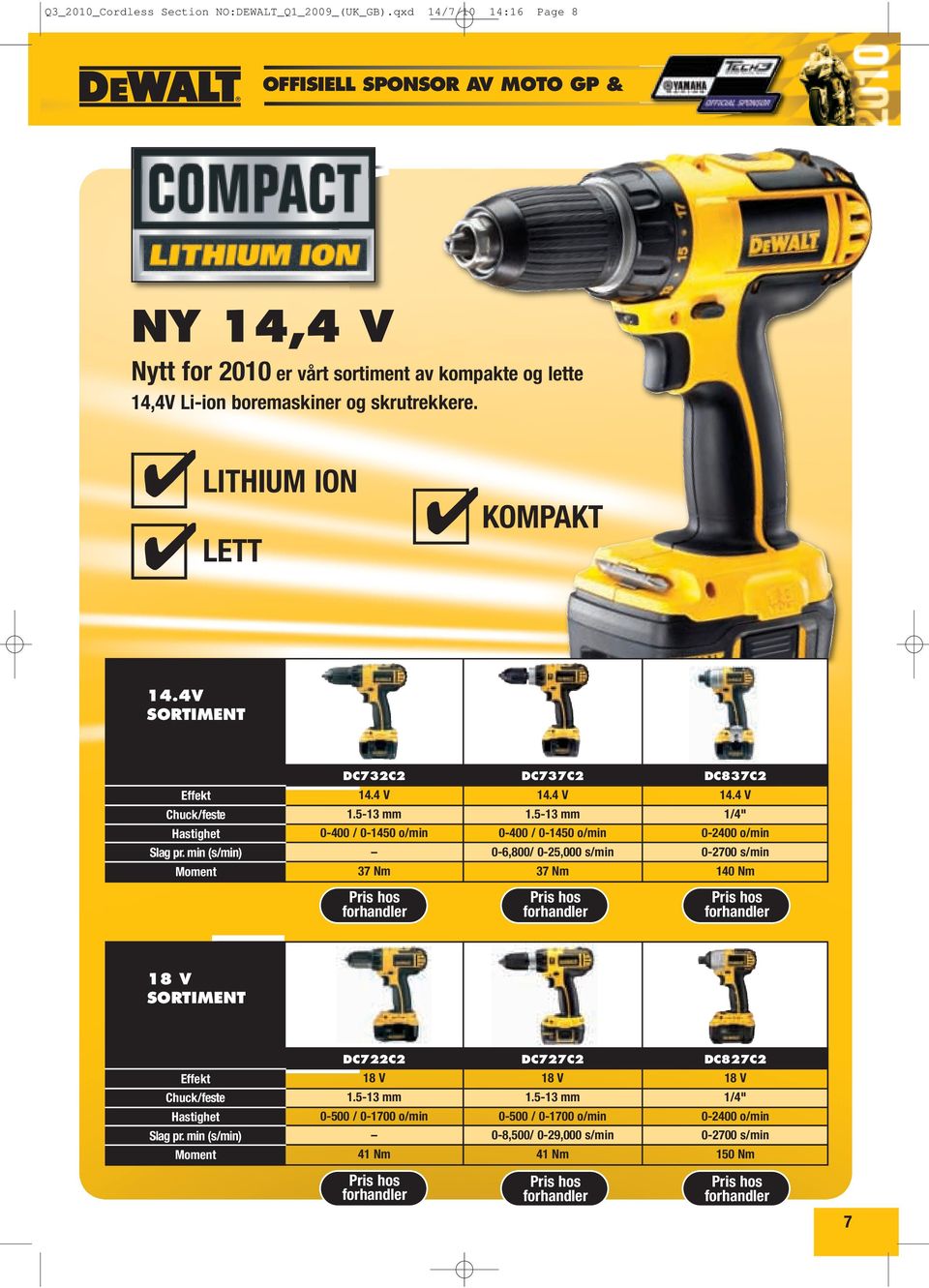 LITHIUM ION LETT KOMPAKT 14.4V SORTIMENT DC732C2 DC737C2 DC837C2 Effekt 14.4 V 14.4 V 14.4 V Chuck/feste 1.5-13 mm 1.