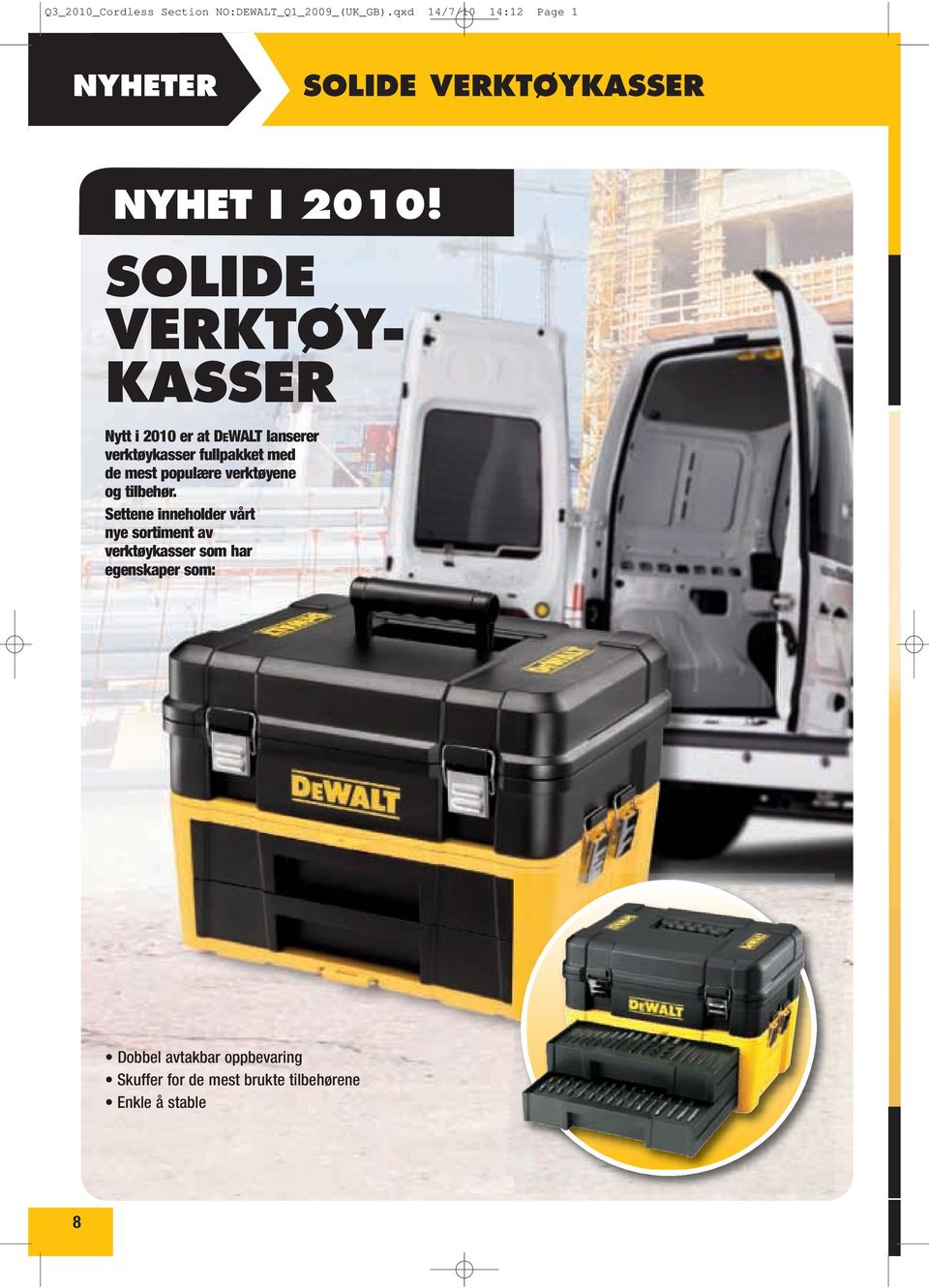 SOLIDE VERKTØY- KASSER Nytt i 2010 er at DEWALT lanserer verktøykasser fullpakket med de mest