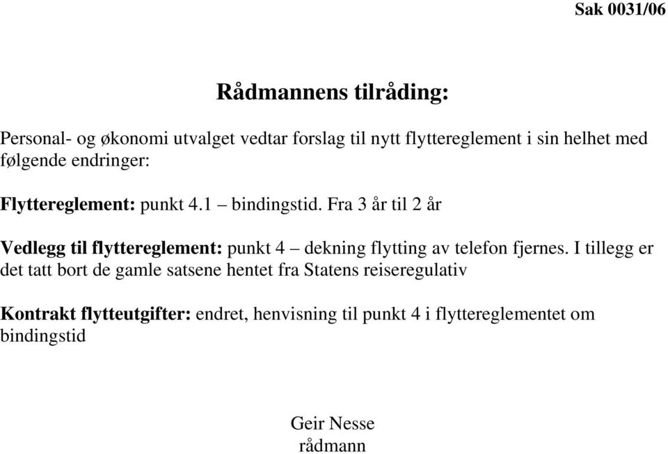 Fra 3 år til 2 år Vedlegg til flyttereglement: punkt 4 dekning flytting av telefon fjernes.