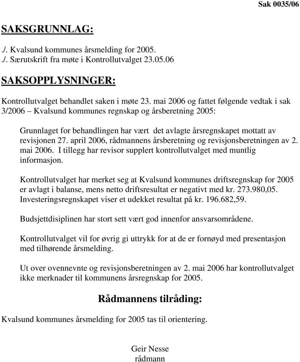 april 2006, rådmannens årsberetning og revisjonsberetningen av 2. mai 2006. I tillegg har revisor supplert kontrollutvalget med muntlig informasjon.