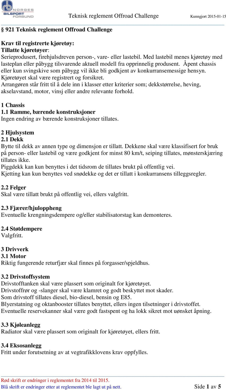 Åpent chassis eller kun svingskive som påbygg vil ikke bli godkjent av konkurransemessige hensyn. Kjøretøyet skal være registrert og forsikret.