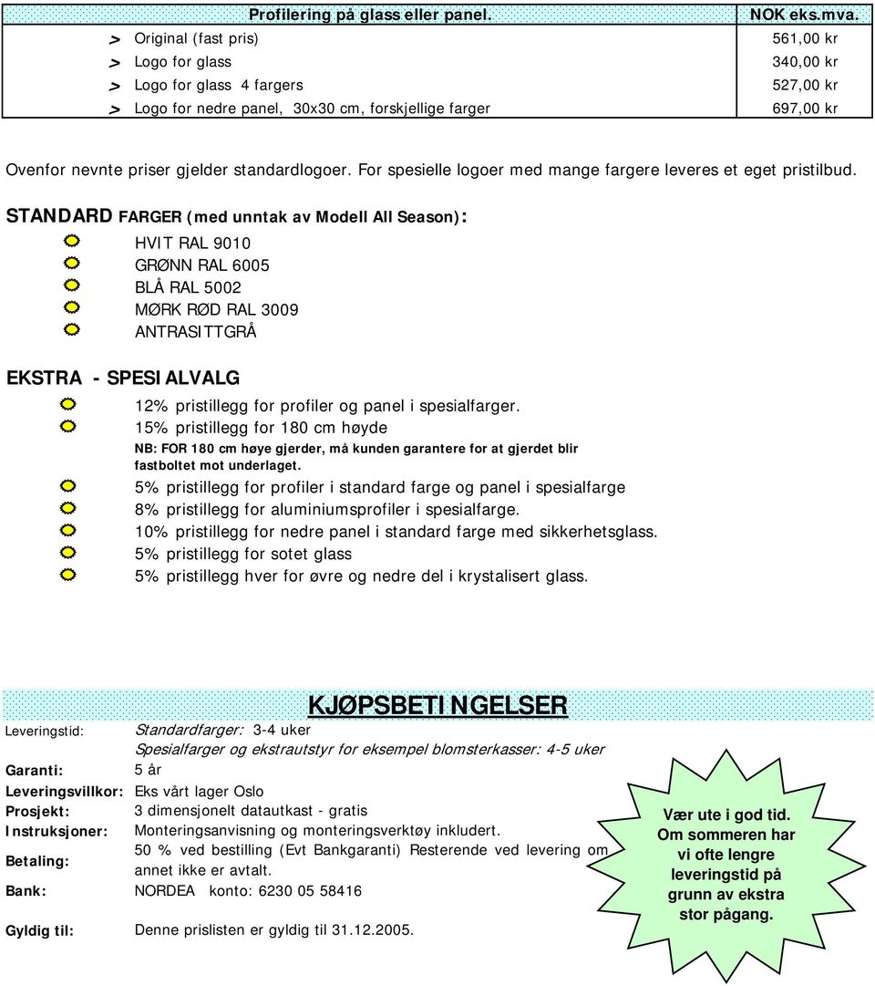 standardlogoer. For spesielle logoer med mange fargere leveres et eget pristilbud.