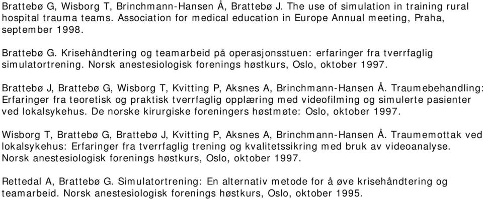 Norsk anestesiologisk forenings høstkurs, Oslo, oktober 1997. Brattebø J, Brattebø G, Wisborg T, Kvitting P, Aksnes A, Brinchmann-Hansen Å.