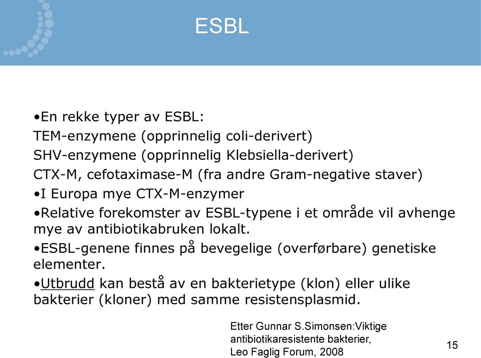 antibiotikabruken lokalt. ESBL-genene finnes på bevegelige (overførbare) genetiske elementer.