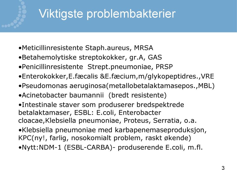 ,mbl) Acinetobacter baumannii (bredt resistente) Intestinale staver som produserer bredspektrede betalaktamaser, ESBL: E.