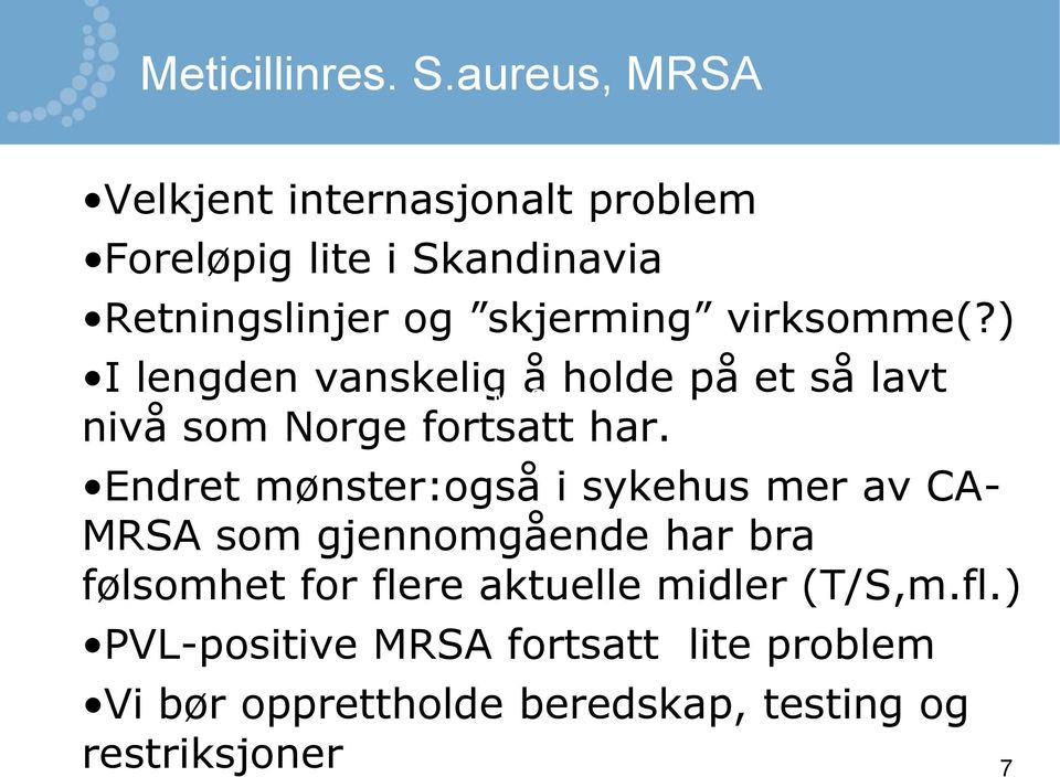 virksomme(?) I lengden vanskelig å holde på et så lavt MRSA nivå som Norge fortsatt har.