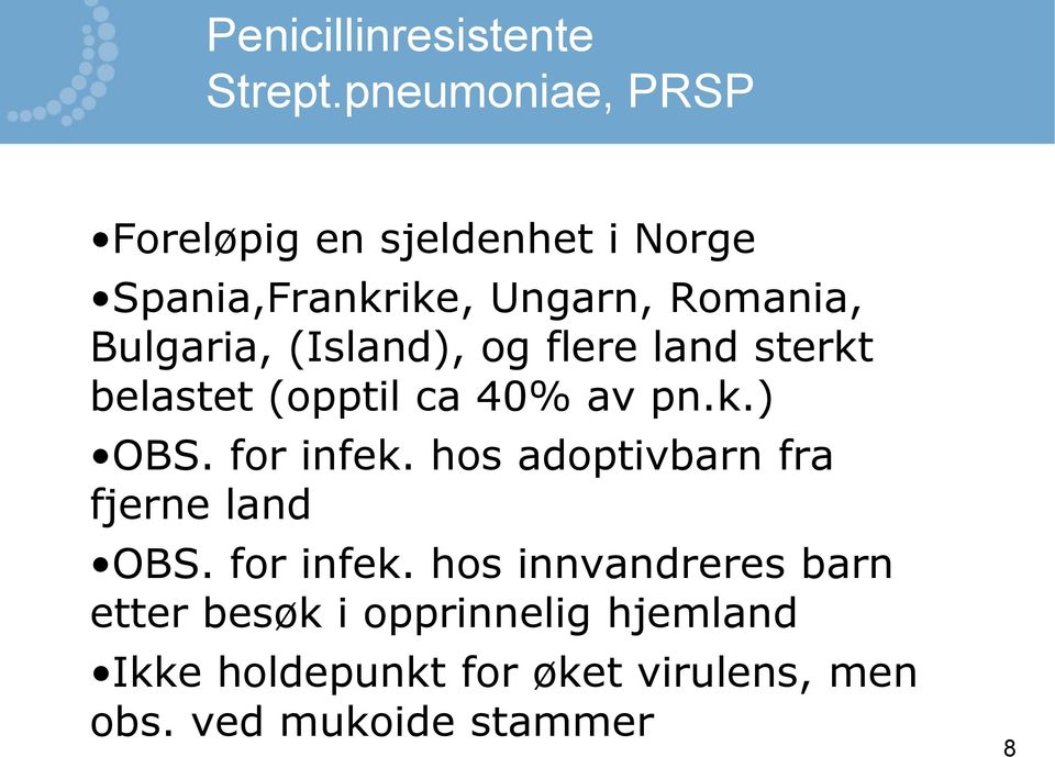 (Island), og flere land sterkt belastet (opptil ca 40% av pn.k.) OBS. for infek.