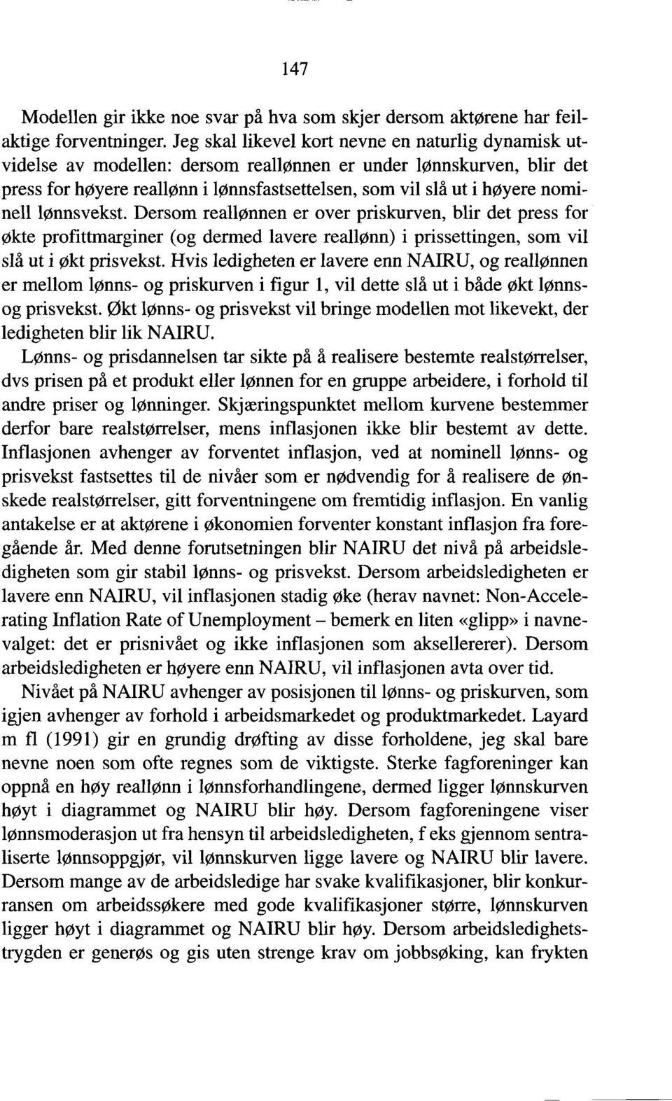 nominell lønnsvekst. Dersom reallønnen er over priskurven, blir det press for økte profittmarginer (og dermed lavere reallønn) i prissettingen, som vil slå ut i økt prisvekst.