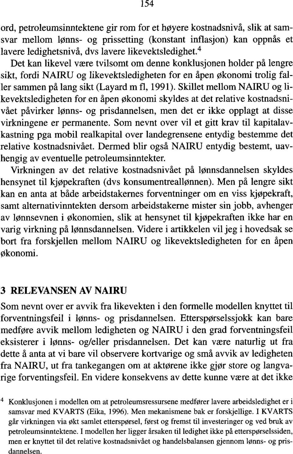 Skillet mellom NAIRU og likevektsledigheten for en åpen økonomi skyldes at det relative kostnadsnivået påvirker lønns- og prisdannelsen, men det er ikke opplagt at disse virkningene er permanente.