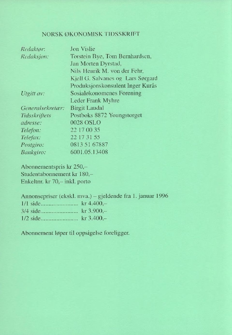 Youngstorget adresse: 0028 OSLO Telefon: 22 17 00 35 Telefax: 22 17 31 55 Postgiro: 0813 51 67887 Bankgiro: 6001.05.