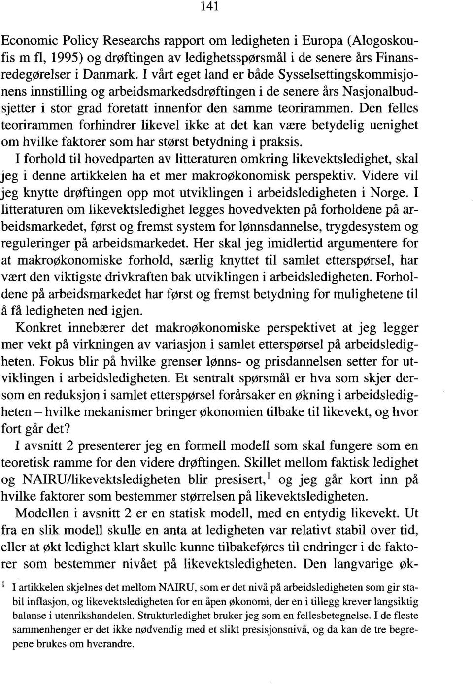 Den felles teorirammen forhindrer likevel ikke at det kan være betydelig uenighet om hvilke faktorer som har størst betydning i praksis.