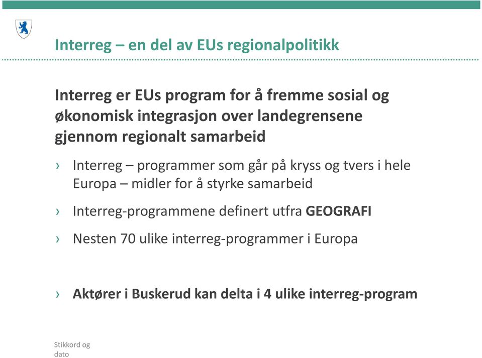 tvers i hele Europa midler for å styrke samarbeid Interreg-programmene definert utfra GEOGRAFI Nesten