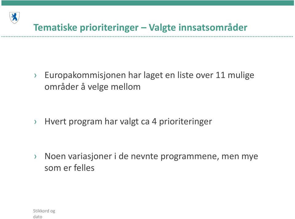 velge mellom Hvert program har valgt ca 4 prioriteringer Noen