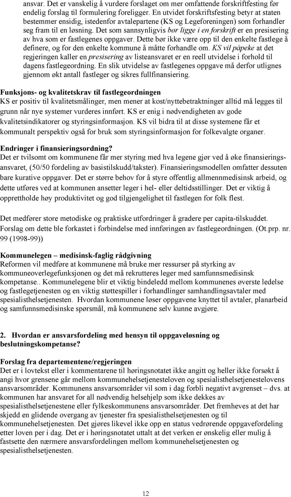 Det som sannsynligvis bør ligge i en forskrift er en presisering av hva som er fastlegenes oppgaver.