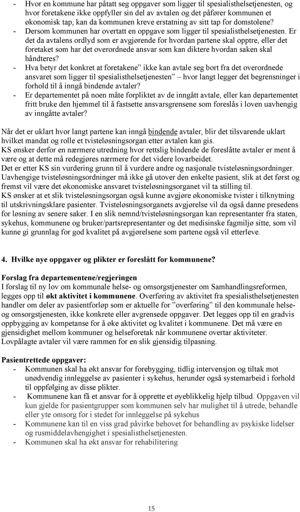 Er det da avtalens ordlyd som er avgjørende for hvordan partene skal opptre, eller det foretaket som har det overordnede ansvar som kan diktere hvordan saken skal håndteres?