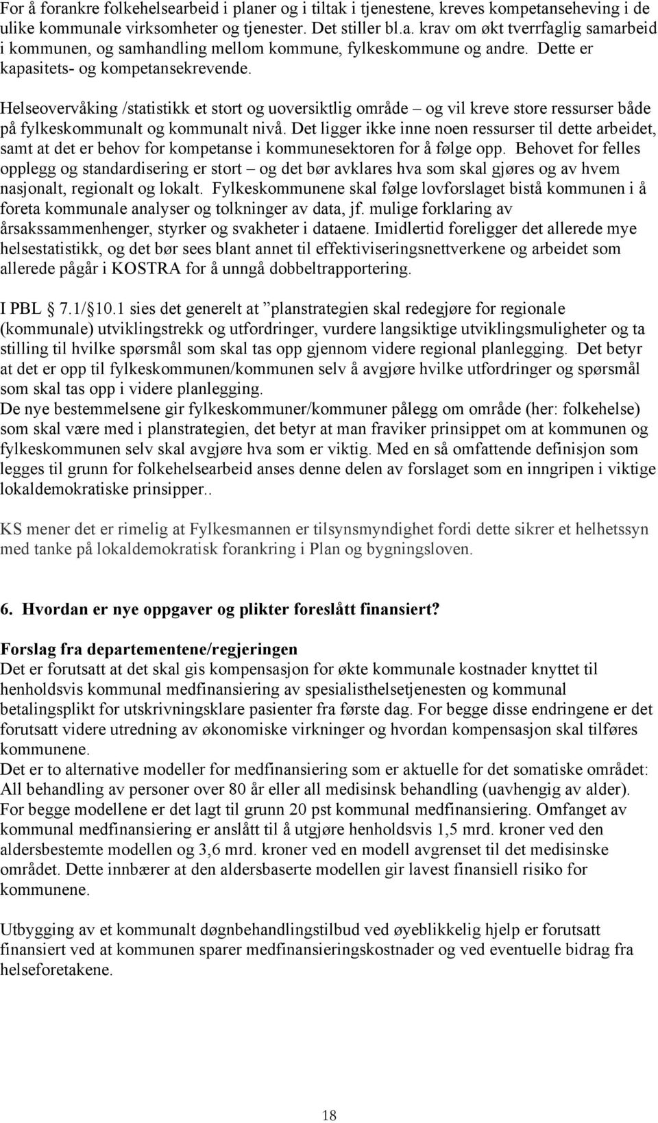 Det ligger ikke inne noen ressurser til dette arbeidet, samt at det er behov for kompetanse i kommunesektoren for å følge opp.