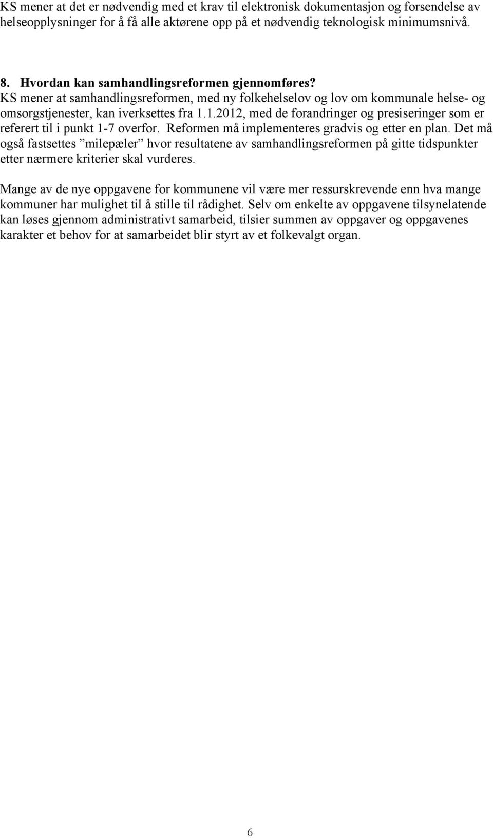 1.2012, med de forandringer og presiseringer som er referert til i punkt 1-7 overfor. Reformen må implementeres gradvis og etter en plan.