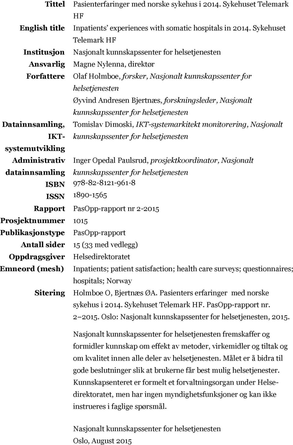 Sykehuset Telemark HF Nasjonalt kunnskapssenter for helsetjenesten Magne Nylenna, direktør Olaf Holmboe, forsker, Nasjonalt kunnskapssenter for helsetjenesten Øyvind Andresen Bjertnæs,