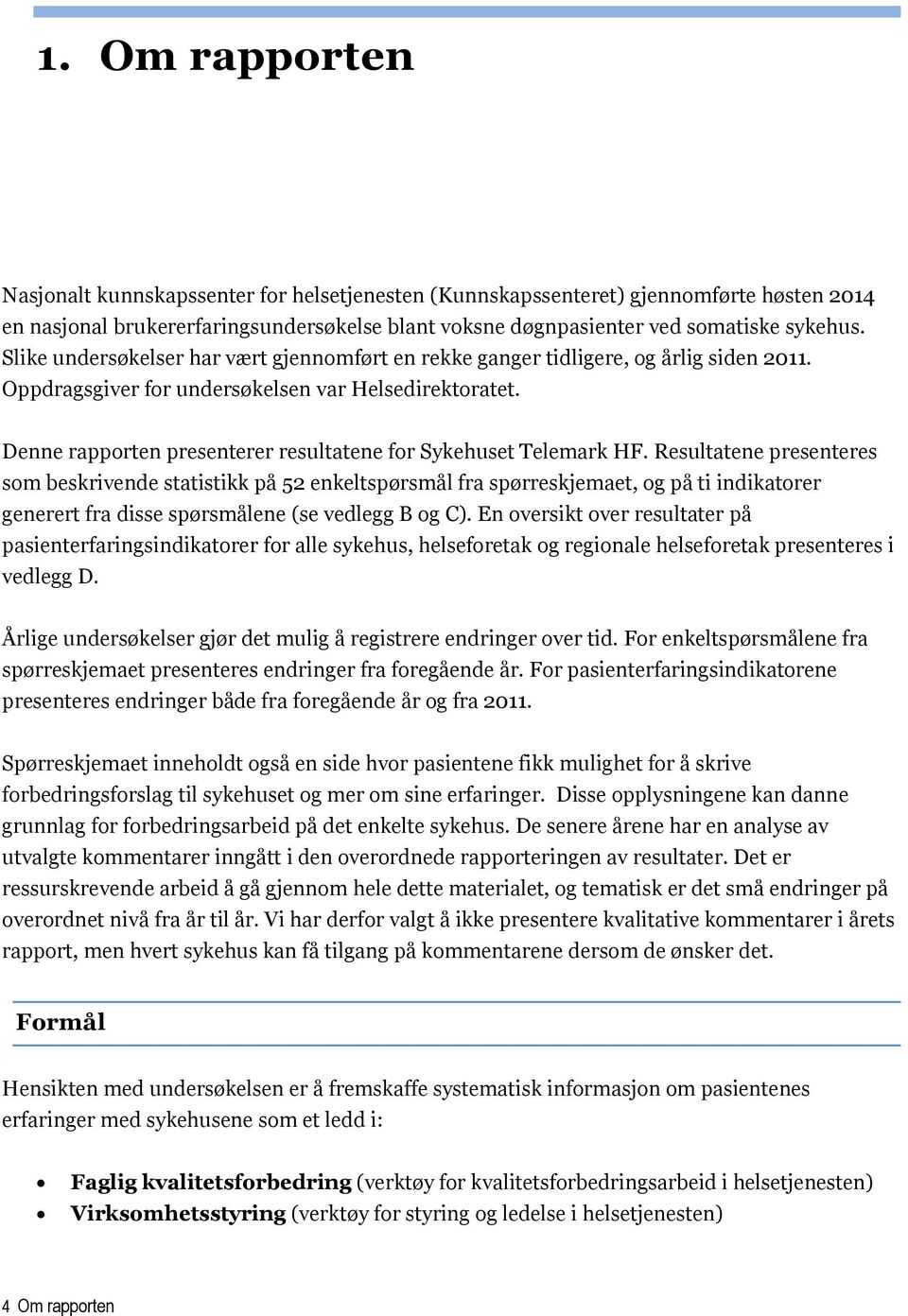 Denne rapporten presenterer resultatene for Sykehuset Telemark HF.