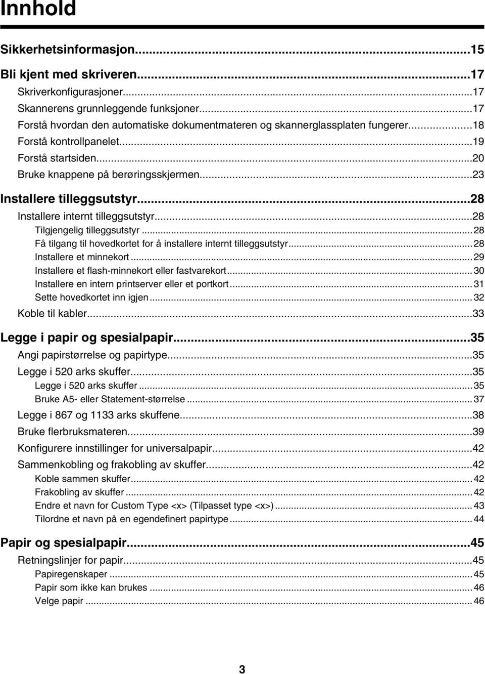 ..23 Installere tilleggsutstyr...28 Installere internt tilleggsutstyr...28 Tilgjengelig tilleggsutstyr...28 Få tilgang til hovedkortet for å installere internt tilleggsutstyr.