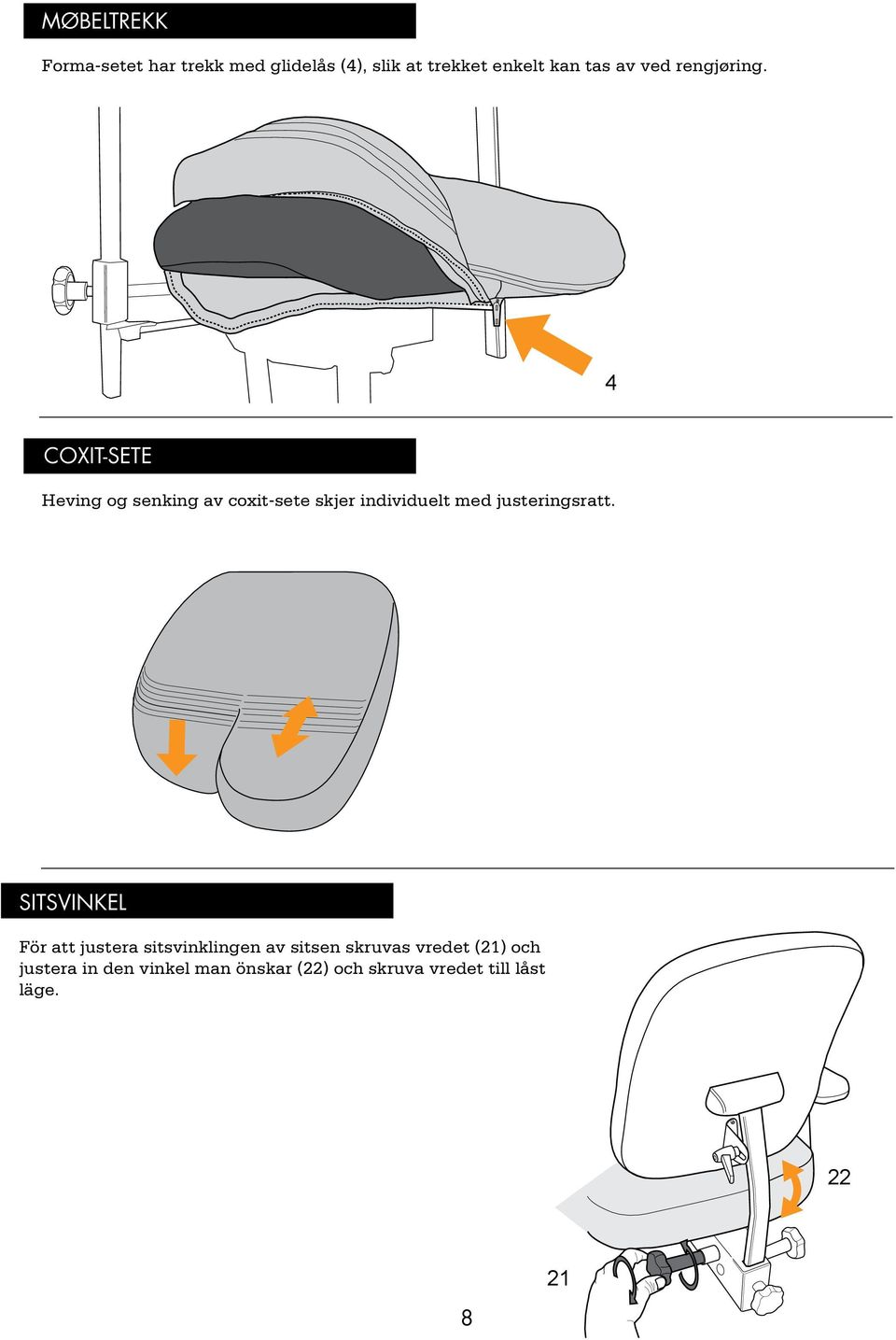 4 COXIT-SETE Heving og senking av coxit-sete skjer individuelt med justeringsratt.